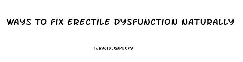 Ways To Fix Erectile Dysfunction Naturally