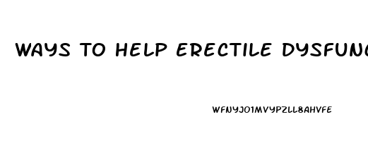 Ways To Help Erectile Dysfunction Naturally