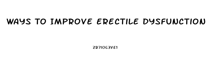 Ways To Improve Erectile Dysfunction