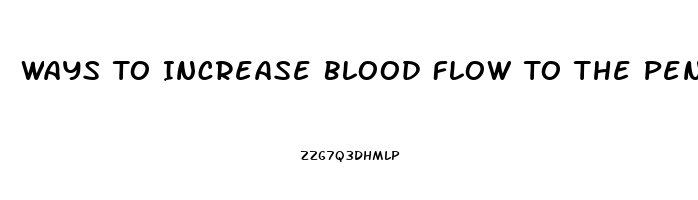 Ways To Increase Blood Flow To The Penis