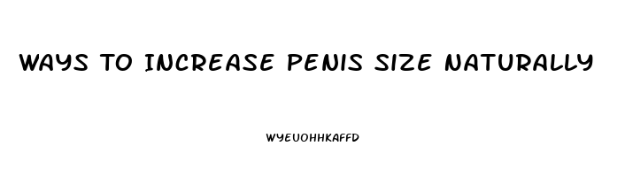 Ways To Increase Penis Size Naturally