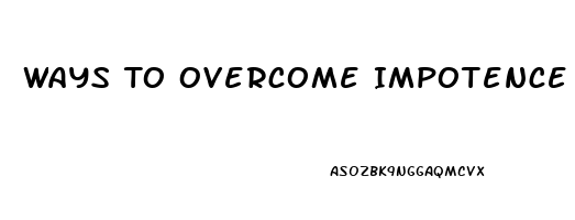 Ways To Overcome Impotence