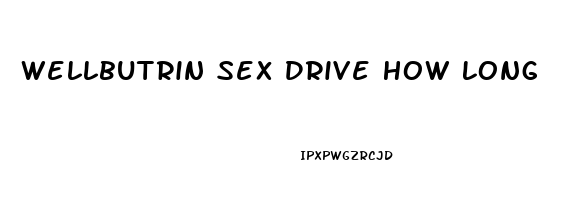 Wellbutrin Sex Drive How Long