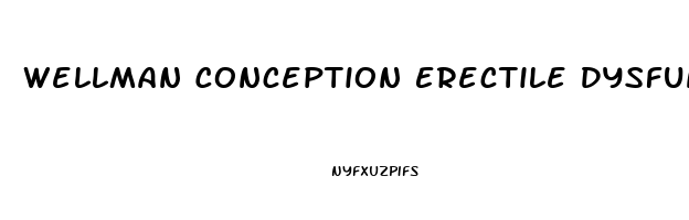 Wellman Conception Erectile Dysfunction