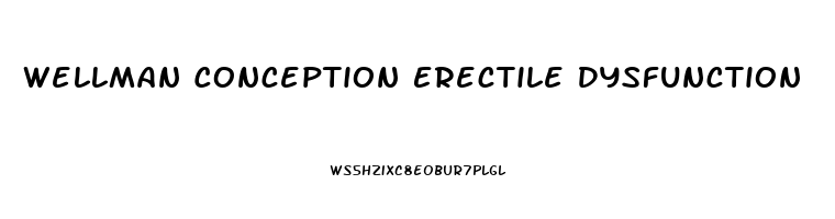 Wellman Conception Erectile Dysfunction