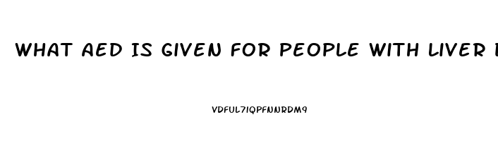 What Aed Is Given For People With Liver Dysfunction