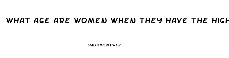 What Age Are Women When They Have The Highest Sex Drive