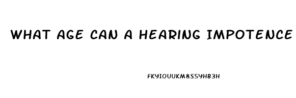 What Age Can A Hearing Impotence Start