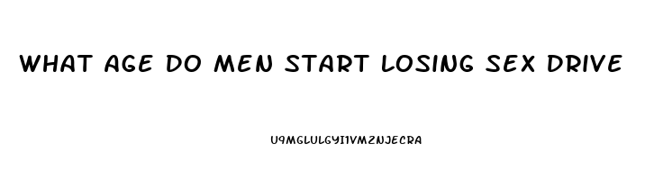What Age Do Men Start Losing Sex Drive
