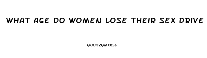 What Age Do Women Lose Their Sex Drive