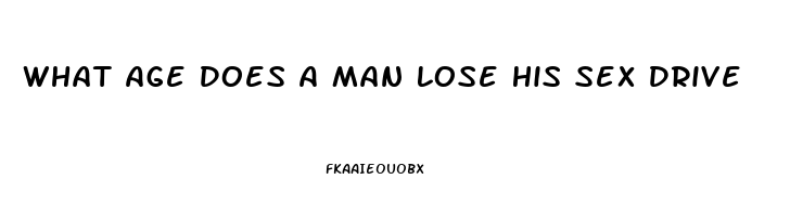 What Age Does A Man Lose His Sex Drive