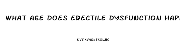 What Age Does Erectile Dysfunction Happen