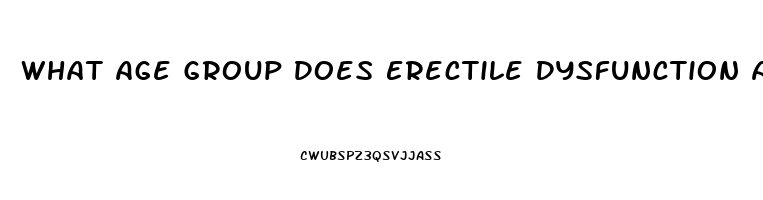 What Age Group Does Erectile Dysfunction Affect