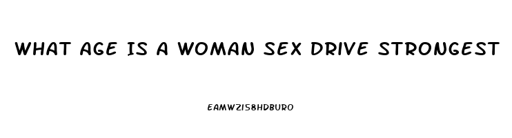 What Age Is A Woman Sex Drive Strongest