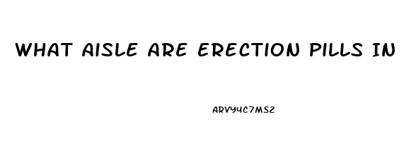 What Aisle Are Erection Pills In At Walmart