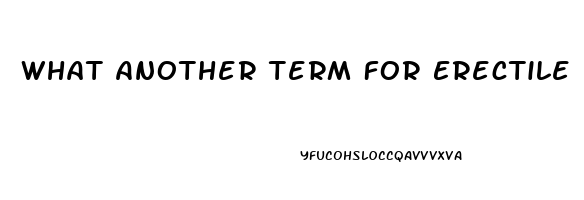 What Another Term For Erectile Dysfunction