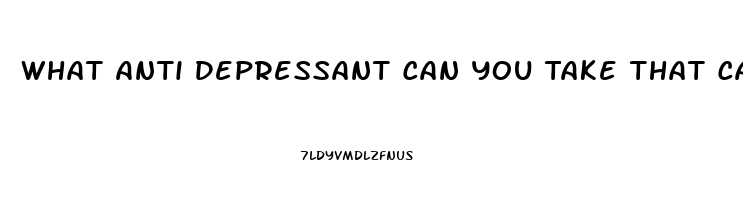What Anti Depressant Can You Take That Causes The Fewest Problems With Your Libido And Impotence