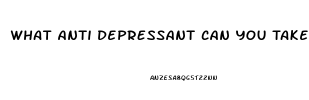 What Anti Depressant Can You Take That Causes The Fewest Problems With Your Libido And Impotence