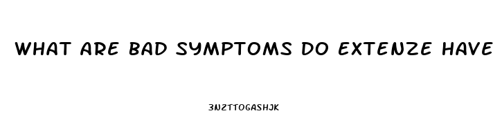 What Are Bad Symptoms Do Extenze Have