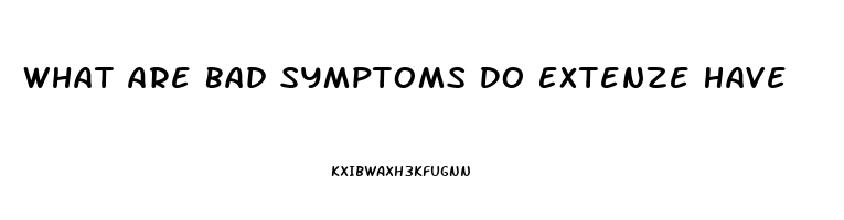 What Are Bad Symptoms Do Extenze Have