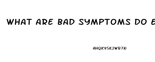 What Are Bad Symptoms Do Extenze Have