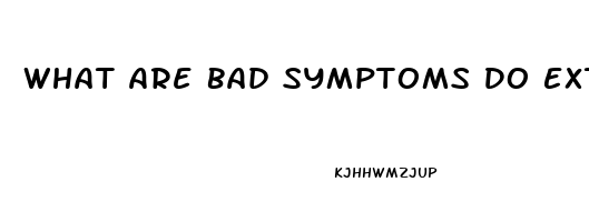 What Are Bad Symptoms Do Extenze Have