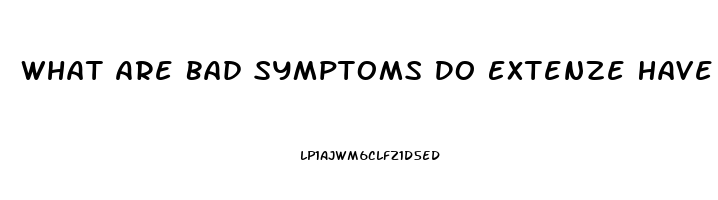 What Are Bad Symptoms Do Extenze Have