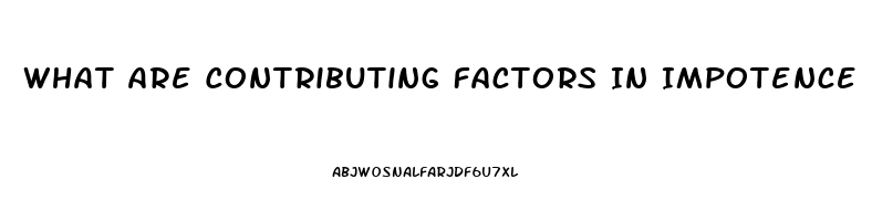 What Are Contributing Factors In Impotence