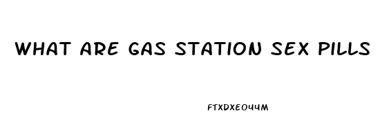 What Are Gas Station Sex Pills