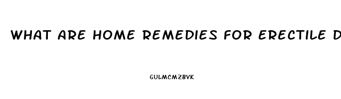 What Are Home Remedies For Erectile Dysfunction