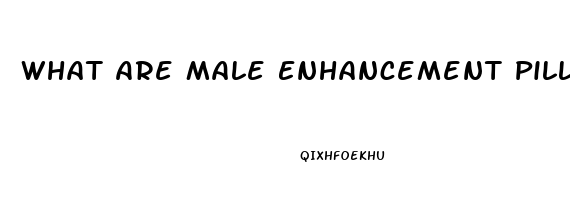 What Are Male Enhancement Pills For