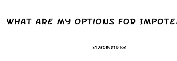 What Are My Options For Impotence Even Though My Testoterone Level Is Fine