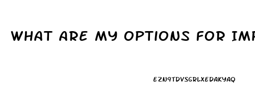 What Are My Options For Impotence Even Though My Testoterone Level Is Fine