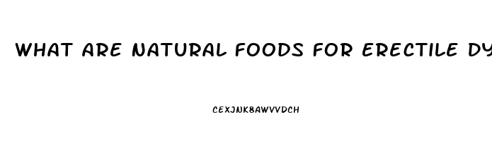 What Are Natural Foods For Erectile Dysfunction