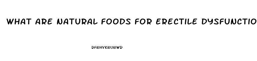 What Are Natural Foods For Erectile Dysfunction