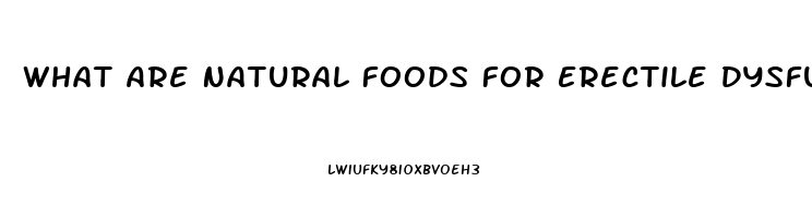 What Are Natural Foods For Erectile Dysfunction