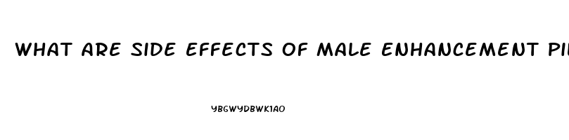 What Are Side Effects Of Male Enhancement Pills