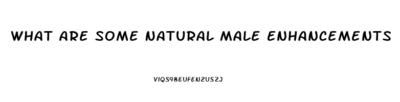 What Are Some Natural Male Enhancements