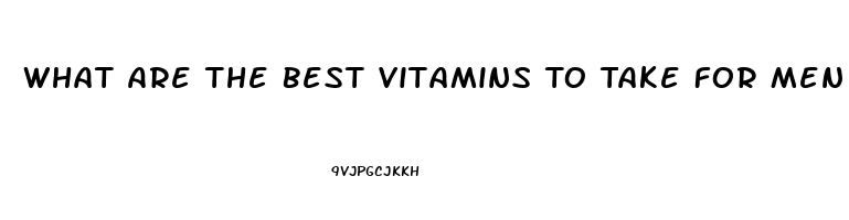 What Are The Best Vitamins To Take For Men