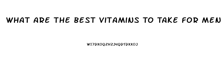 What Are The Best Vitamins To Take For Men