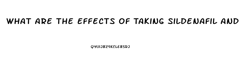 What Are The Effects Of Taking Sildenafil And Drinking