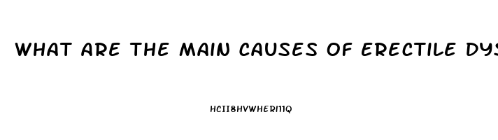 What Are The Main Causes Of Erectile Dysfunction