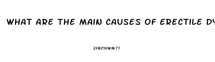 What Are The Main Causes Of Erectile Dysfunction