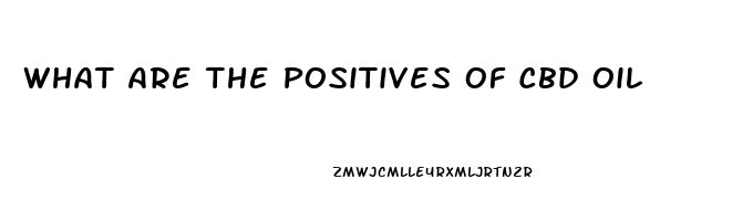 What Are The Positives Of Cbd Oil