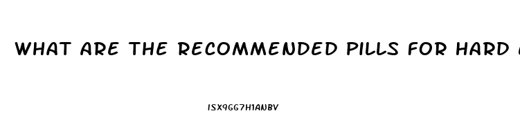 What Are The Recommended Pills For Hard Erection