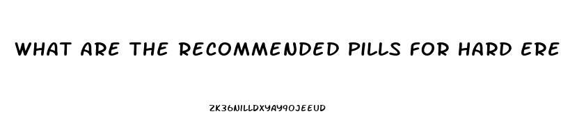 What Are The Recommended Pills For Hard Erection