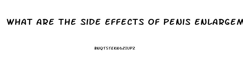 What Are The Side Effects Of Penis Enlargement