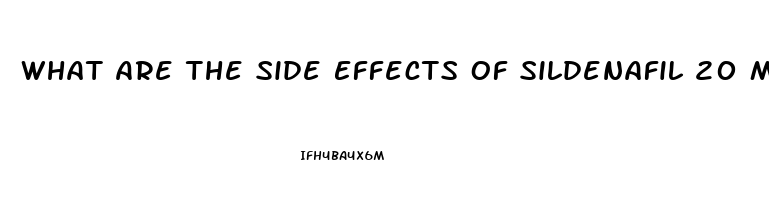 What Are The Side Effects Of Sildenafil 20 Mg