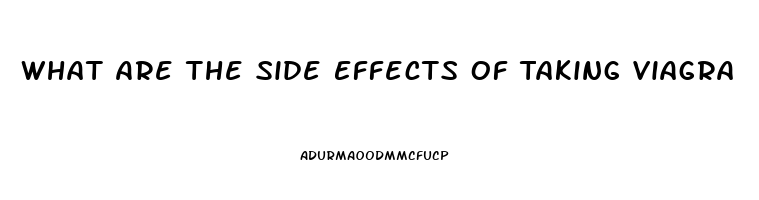 What Are The Side Effects Of Taking Viagra