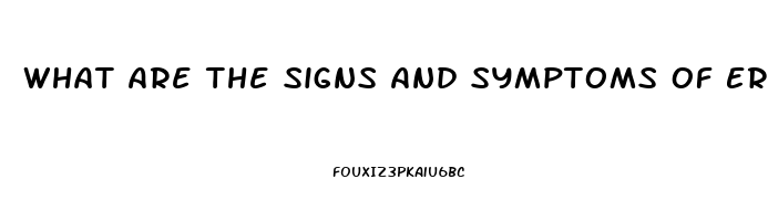 What Are The Signs And Symptoms Of Erectile Dysfunction